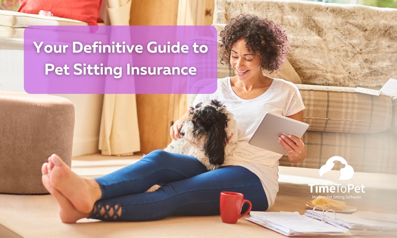 Your Definitive Guide To Pet Sitting Insurance For 2021 Time To Pet